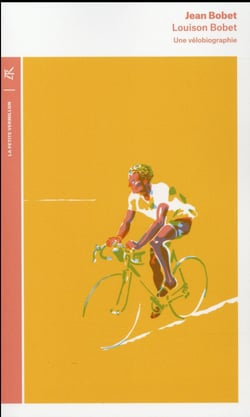 Louison Bobet : une vélobiographie