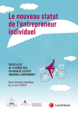Le nouveau statut de l'entrepreneur individuel : issu de la loi du 14 février 2022, en faveur de l'activité individuelle indépendante