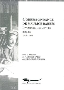 Correspondance de maurice barrès - inventaire des lettres reçues, 1874-1923