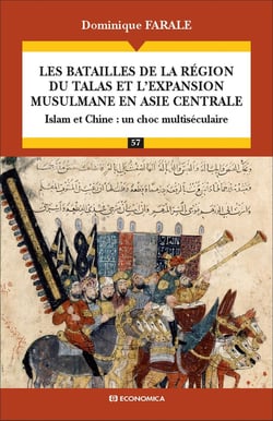 Les batailles de la région du Talas et l'expansion musulmane en Asie centrale - Islam et Chine : un choc multiséculaire