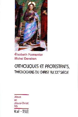 Catholiques et Protestants - théologiens du Christ au XXe siècle