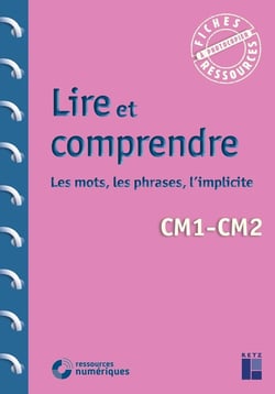 Lire et comprendre : les mots, les phrases, l'implicite : CM1/CM2