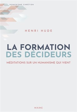 La formation des décideurs - méditations sur l'humanisme qui vient