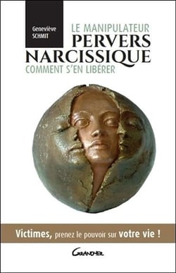 Le manipulateur pervers narcissique, comment s'en libérer - victimes, prenez le pouvoir sur votre vie !