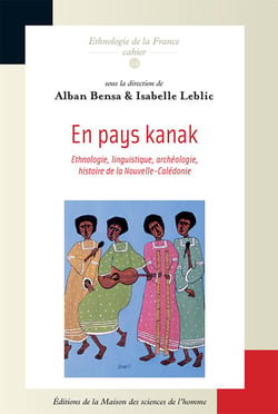 En pays kanak : Ethnologie, linguistique, archéologie, histoire de la Nouvelle-Calédonie