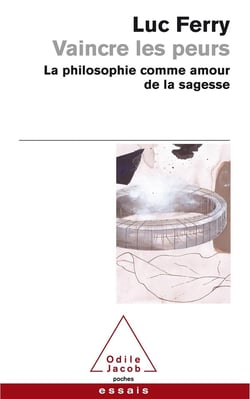 Vaincre les peurs - la philosophie comme amour de la sagesse