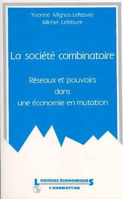 La societe combinatoire - reseaux et pouvoirs dans une economie en mutation