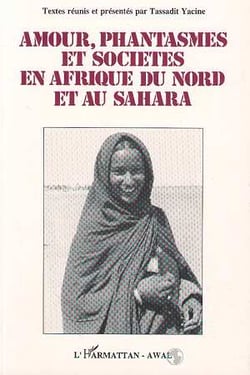 Amour, phantasmes et sociétés en Afrique du Nord et Sahara