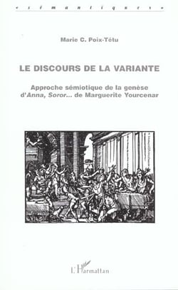 Le discours de la variante : Approche sémiotique de la genèse d'Anna, Soror... de Marguerite Yourcenar