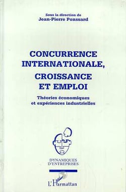 Concurrence internationale, croissance et emploi - théories économiques et expériences industrielles