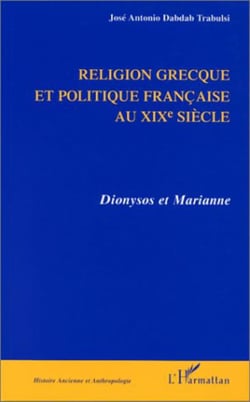 Religion grecque et politique au xixe siecle - Dyonisos et Marianne