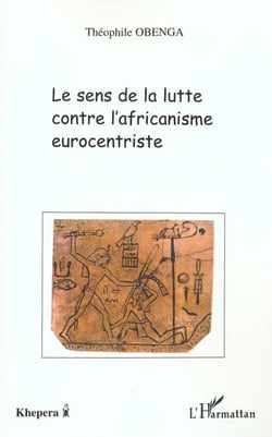 LE SENS DE LA LUTTE CONTRE L'AFRICANISME EUROCENTRISTE