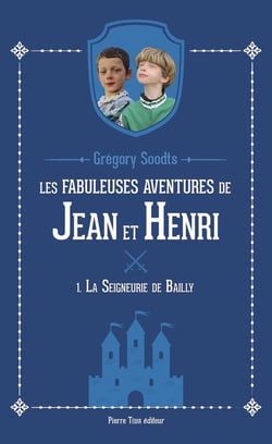 Les fabuleuses aventures de Jean et Henri Tome 1 : La seigneurie de Bailly