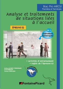 Analyse et traitements de situations liées à l'accueil - 1re, terminale bac pro ARCU - épreuve E2 - livre de l'élève