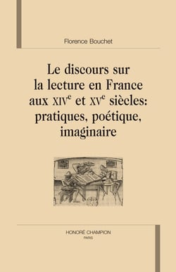 Le discours sur la lecture en France aux XIVe et XVe siècles - pratiques, poétiques, imaginaire