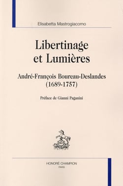 Libertinage et Lumières - André-François Boureau-Deslandes (1689-1757)