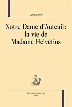 Notre dame d'Auteuil : la vie de madame Helvétius