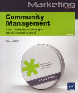 Community Management - Outils, Methodes Et Strategies Pour Le Marketing Social
