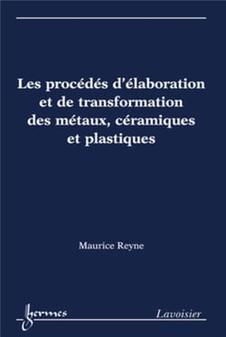 Les procédés d'élaboration et de transformation des métaux, céramiques et plastiques
