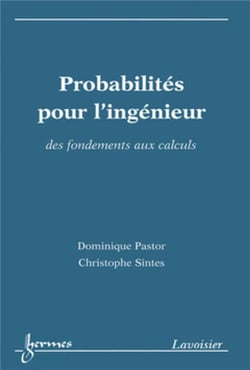 Probabilités pour l'ingénieur : des fondements aux calculs : Des fondements aux calculs