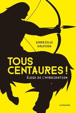 Tous centaures ! éloge de l'hybridation