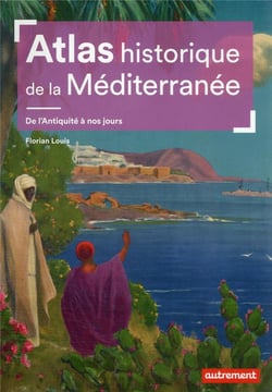 Atlas historique de la Méditerranée : de l'Antiquité à nos jours