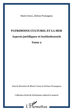 PATRIMOINE CULTUREL ET LA MER : Aspects juridiques et institutionnels - Tome 2