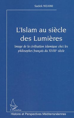 L'Islam au siècle des Lumières : Image de la civilisation islamique chez les philosophes français du XVIIIe siècle