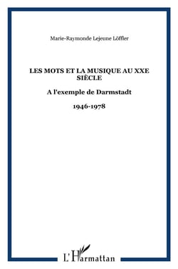 Les mots et la musique au XXe siècle : A l'exemple de Darmstadt - 1946-1978