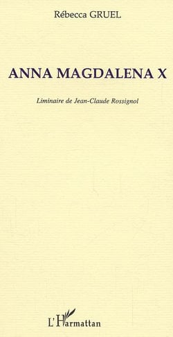 Anna magdalena x - liminaire de jean-claude rossignol