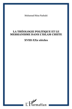 La théologie politique et le messianisme dans l'islam chiite : XVIII-XXe siècles