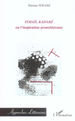 Ismail kadare - ou l'inspiration prometheenne