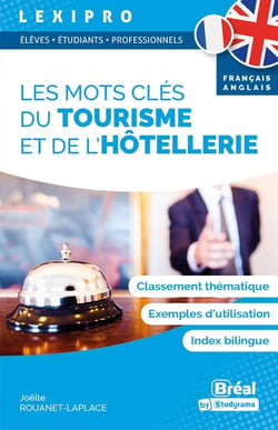 Lexipro : les mots-clés du tourisme et de l'hôtellerie - français-anglais - BTS, IUT, licence - classement thématique, exemples d'utilisation, index bilingue