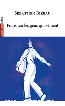 Revue L'Avant-scène théâtre : Pourquoi les gens qui sèment