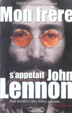 Mon frere s'appellait john lennon - deux abandons, deux destins paralleles...