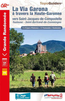 La Via Garona à travers la Haute-Garonne vers Saint-Jacques-de-Compostelle : Toulouse - Saint-Bertrand-de-Comminges - GR 861