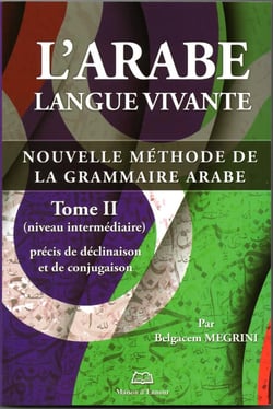 L'arabe langue vivante, nouvelle méthode de la grammaire arabe Tome 2 - niveau avancé, syntaxe