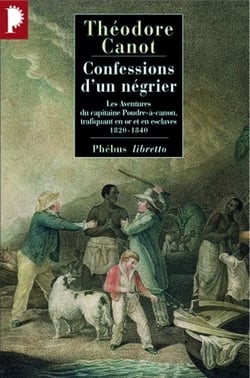 Confessions d un negrier - les aventures du capitaine poudre-a-canon, trafiquant en or et en esclave