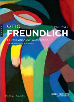 Otto Freundlich, 1878-1943 - la révélation de l'abstraction - the revelation of abstraction