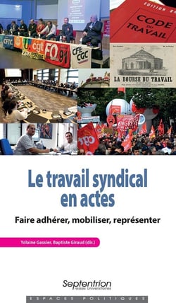 Le travail syndical en actes - faire adhérer, mobiliser, représenter