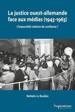 La justice ouest-allemande face aux médias (1945-1963) : L'impossible relation de confiance ?