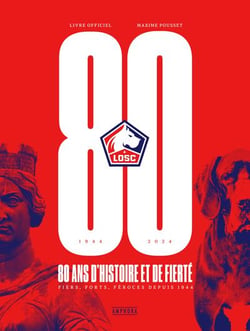 LOSC, 80 ans d'histoire et de fierté : Livre officiel