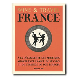 Wine & Travel France : À la découverte des meilleurs vignobles de France, de ses vins et de l'essence de son terroir