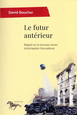 Le futur anterieur - regard sur le nouveau roman d'anticipation francophone