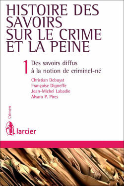 Histoire des savoirs sur le crime et la peine, 2ème Ed 1. Des savoirs diffus à la notion de criminel
