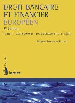 Droit bancaire et financier européen Tome 1 - cadre général, les établissements de crédit (2e édition)