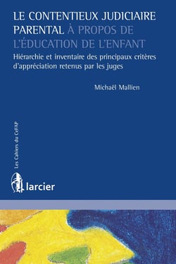 Le contentieux judiciaire parental à propos de l'éducation de l'enfant - hiérarchie et inventaire des principaux critères d'appréciation retenus par les juges
