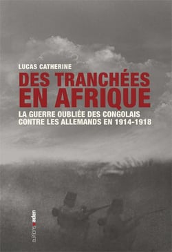 Des tranchées en Afrique - comment les Congolais ont combattu les Allemands en 1914-1918