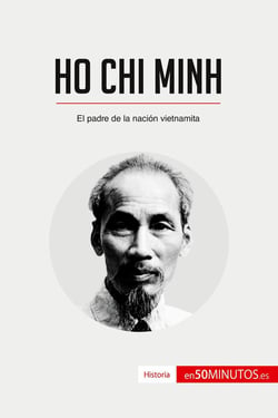 Ho Chi Minh : El padre de la nación vietnamita
