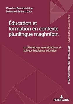 Éducation et formation en contexte plurilingue maghrébin : Problématiques entre didactique et politique linguistique éducative...